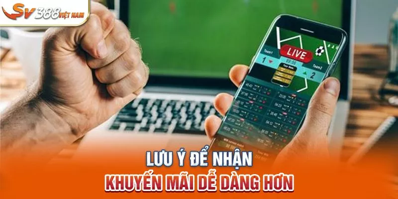 Lưu ý để nhận khuyến mãi dễ dàng hơn