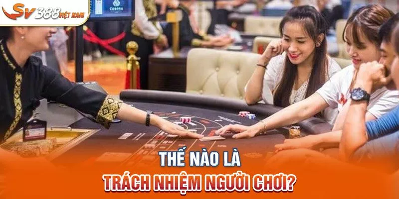 Thế nào là trách nhiệm người chơi?